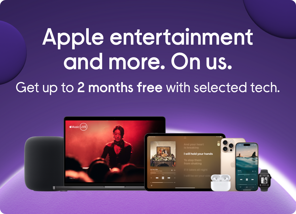 Apple entertainment and more. On us. Get up to 2 months free with selected tech.