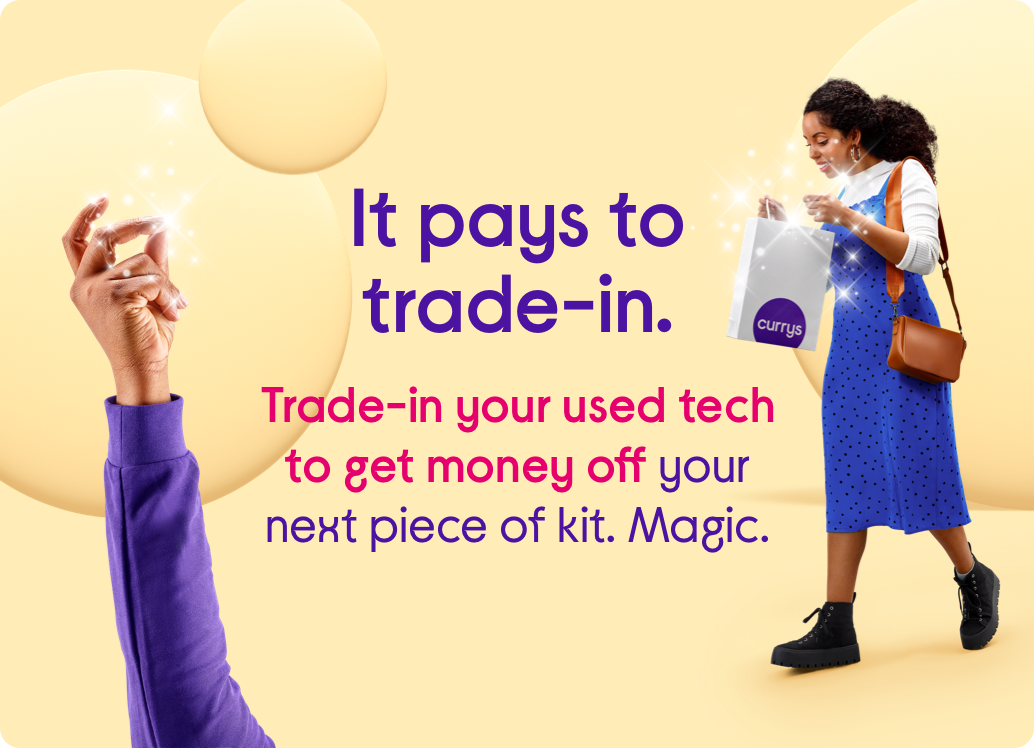 It pays to trade-in. Trade-in your used tech to get money off your next piece of kit. Magic​.