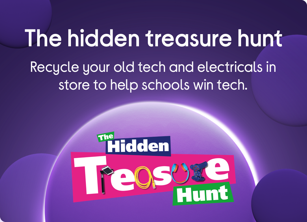 The hidden treasure hunt Recycle your old tech and electricals in store to help schools win tech.
