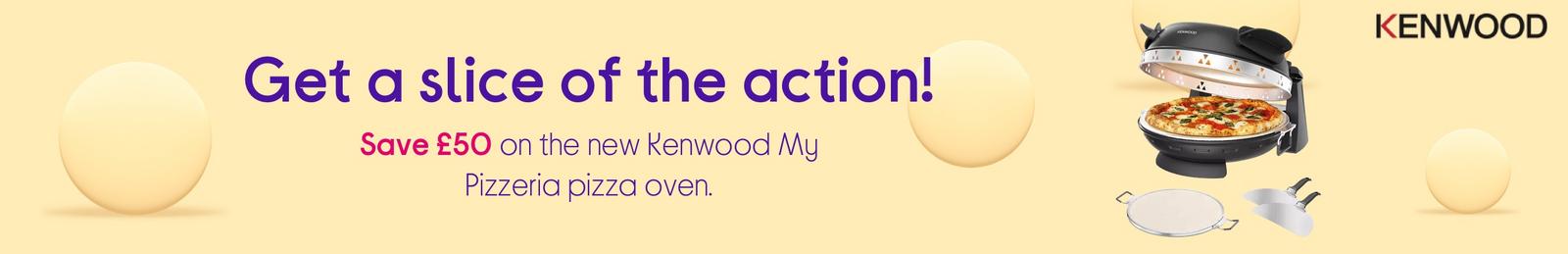 Get a slice of the action!  Save £50 on the new Kenwood My Pizzeria pizza oven.