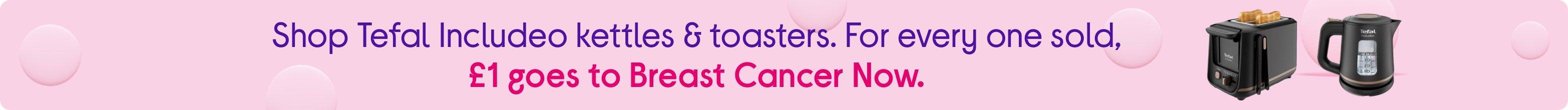 Shop Tefal Includeo kettles & toasters. For every one sold, £1 goes to Breast Cancer Now.