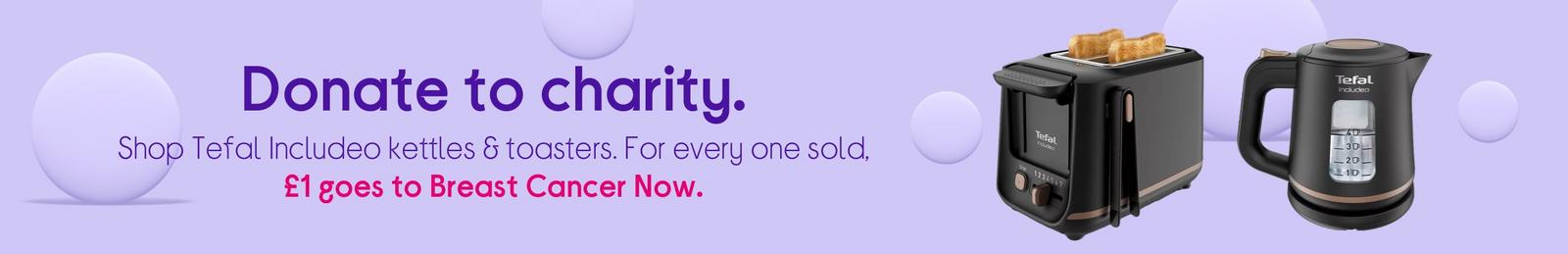 Shop Tefal Includeo kettles & toasters. For every one sold, £1 goes to Breast Cancer Now.