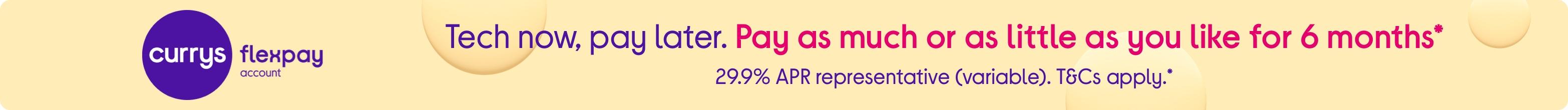 Tech now, pay later. Pay as much or as little as you like for 6 months.