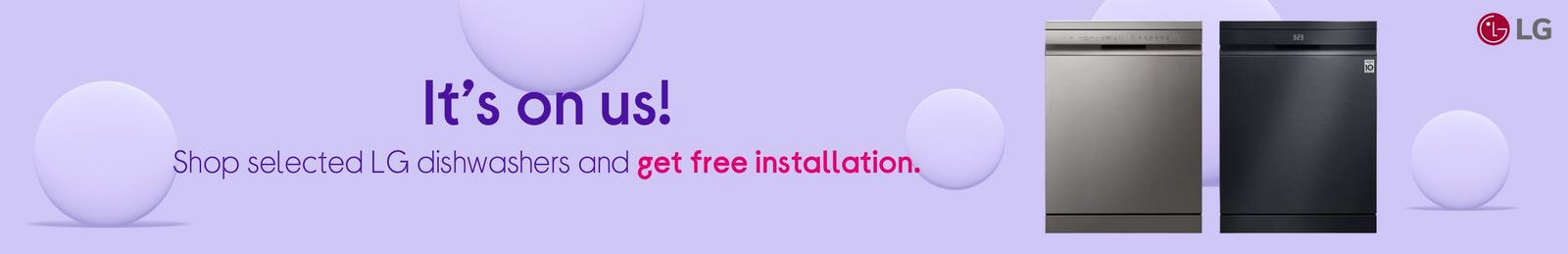 It’s on us!  Shop selected LG dishwashers and get free installation.