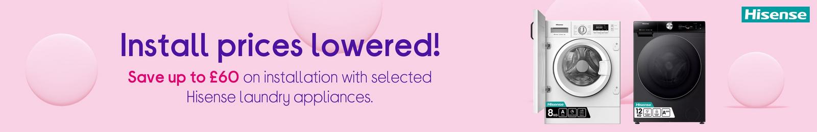 Save up to £60 on installation with selected Hisense laundry appliances.