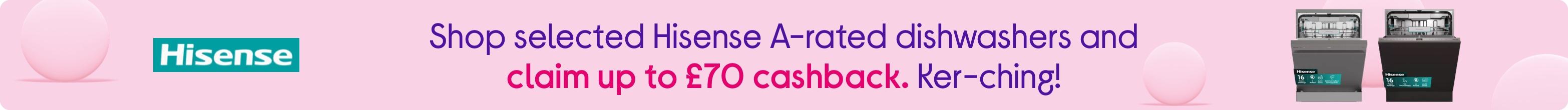 Shop selected Hisense A-rated dishwashers and claim up to £70 cashback. Ker-ching!