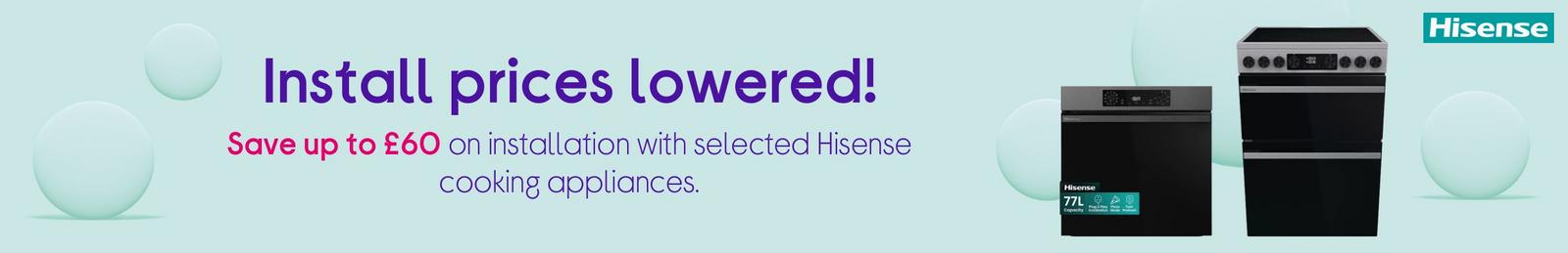 Save up to £60 on installation with selected Hisense laundry appliances.