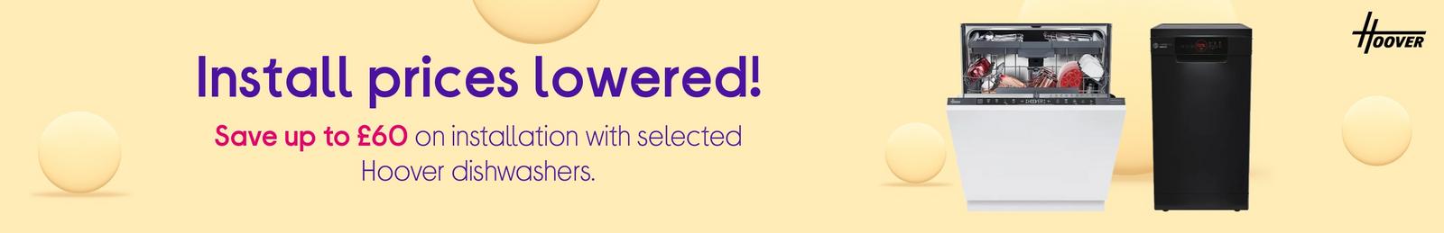 Save up to £60 on installation with selected Hoover dishwashers.