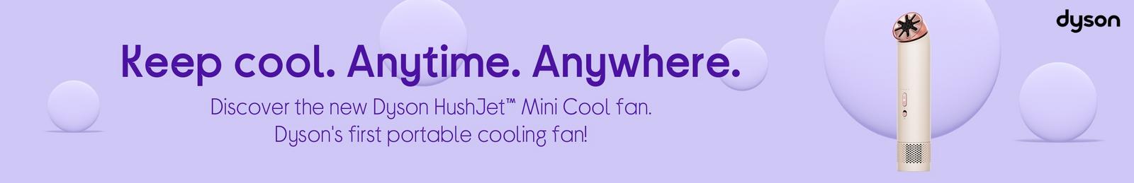 Discover the new Dyson HushJet™ Mini Cool fan. Dyson's first portable cooling fan!