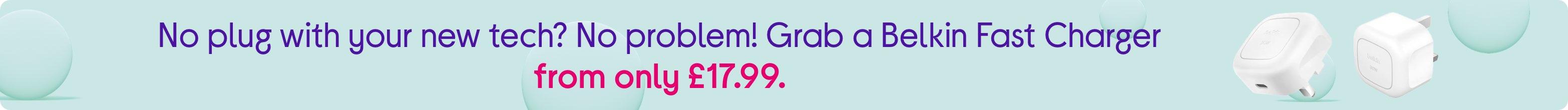 No plug with your new tech? No problem! Grab a Belkin Fast Charger from only £17.99.
