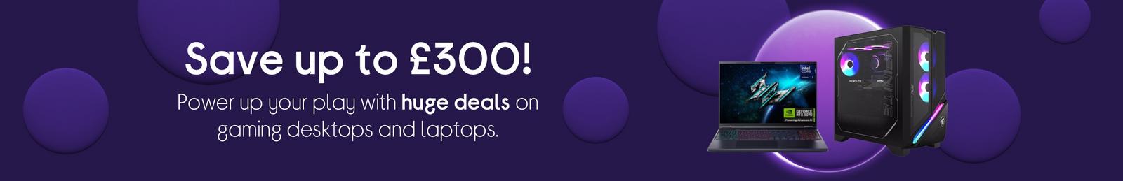 Save up to £200! Power up your play with huge deals on gaming desktops and laptops.