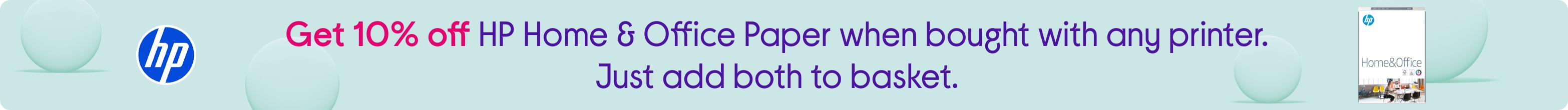 Get 10% off HP Home & Office Paper when bought with any printer. Just add both to basket.