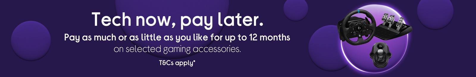 Pay as much or as little as you like for up to 12 months on selected gaming accessories.