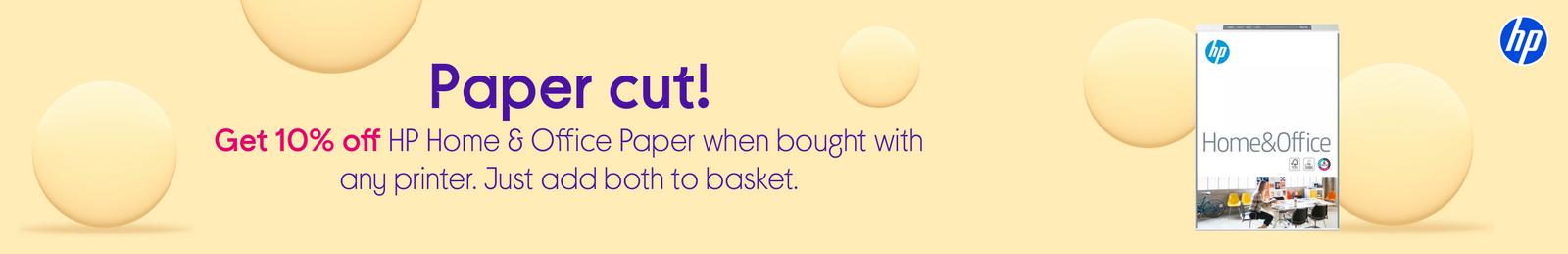Get 10% off HP Home & Office Paper when bought with any printer.