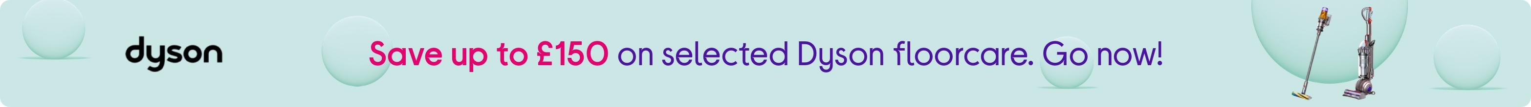 Save up to £150 on selected Dyson floorcare. Go now!