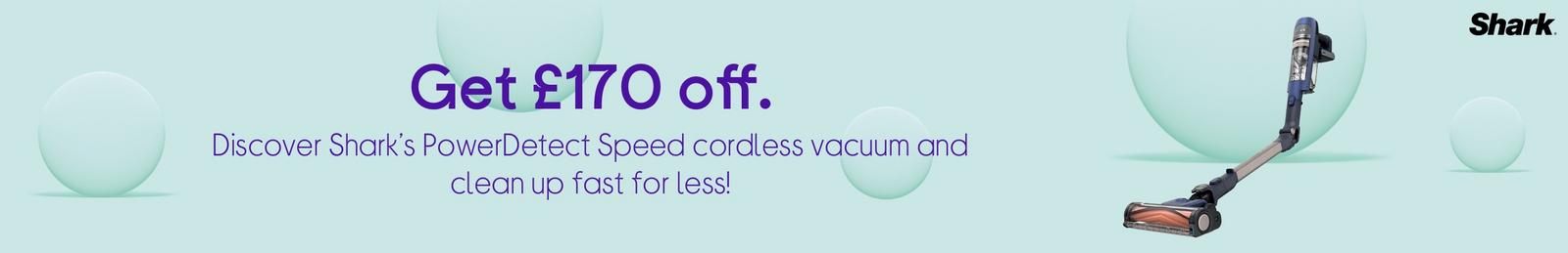 Get £170 off. Discover Shark’s PowerDetect Speed cordless vacuum and clean up fast for less!