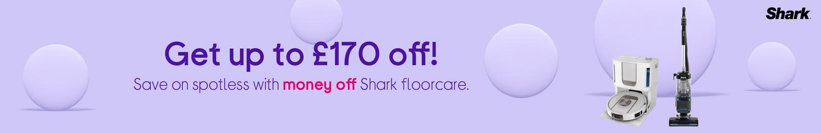 Get up to £170 off! Save on spotless with money off Shark floorcare.