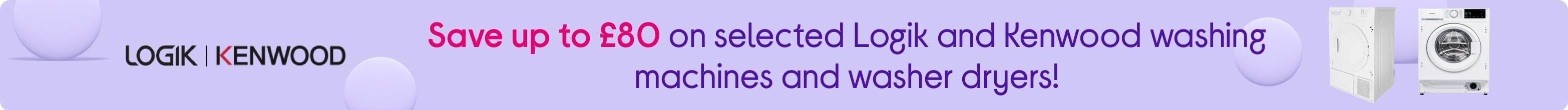 Save up to £80 on selected Logik and Kenwood washing machines and washer dryers!