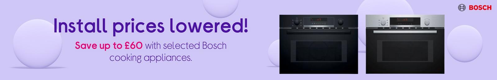Save up to £60 with selected Bosch cooking appliances.