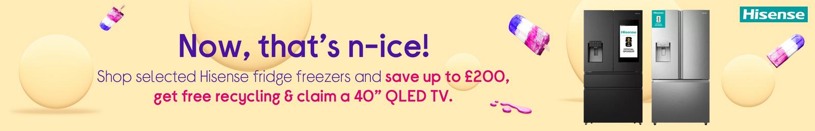Shop selected Hisense fridge freezers and save up to £200, get free recycling & claim a 40” QLED TV.