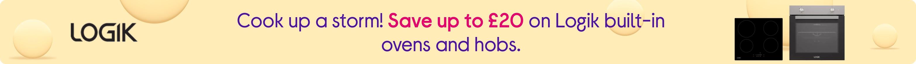 Cook up a storm! Save up to £20 on Logik built-in ovens and hobs.