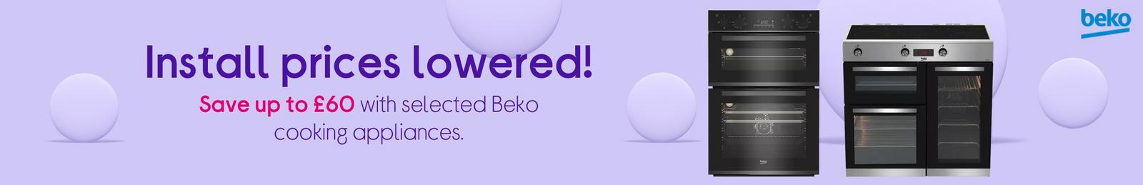 Install prices lowered! Save up to £60 with selected Beko cooking appliances.