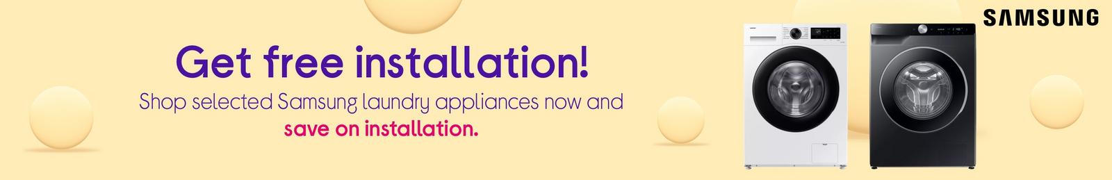 Shop selected Samsung laundry appliances now and save on installation.