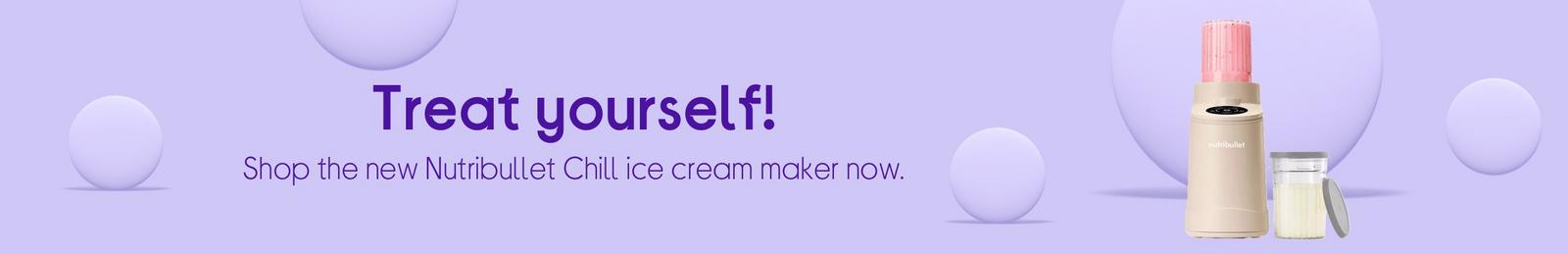Treat yourself!  Shop the new Nutribullet Chill ice cream maker now.